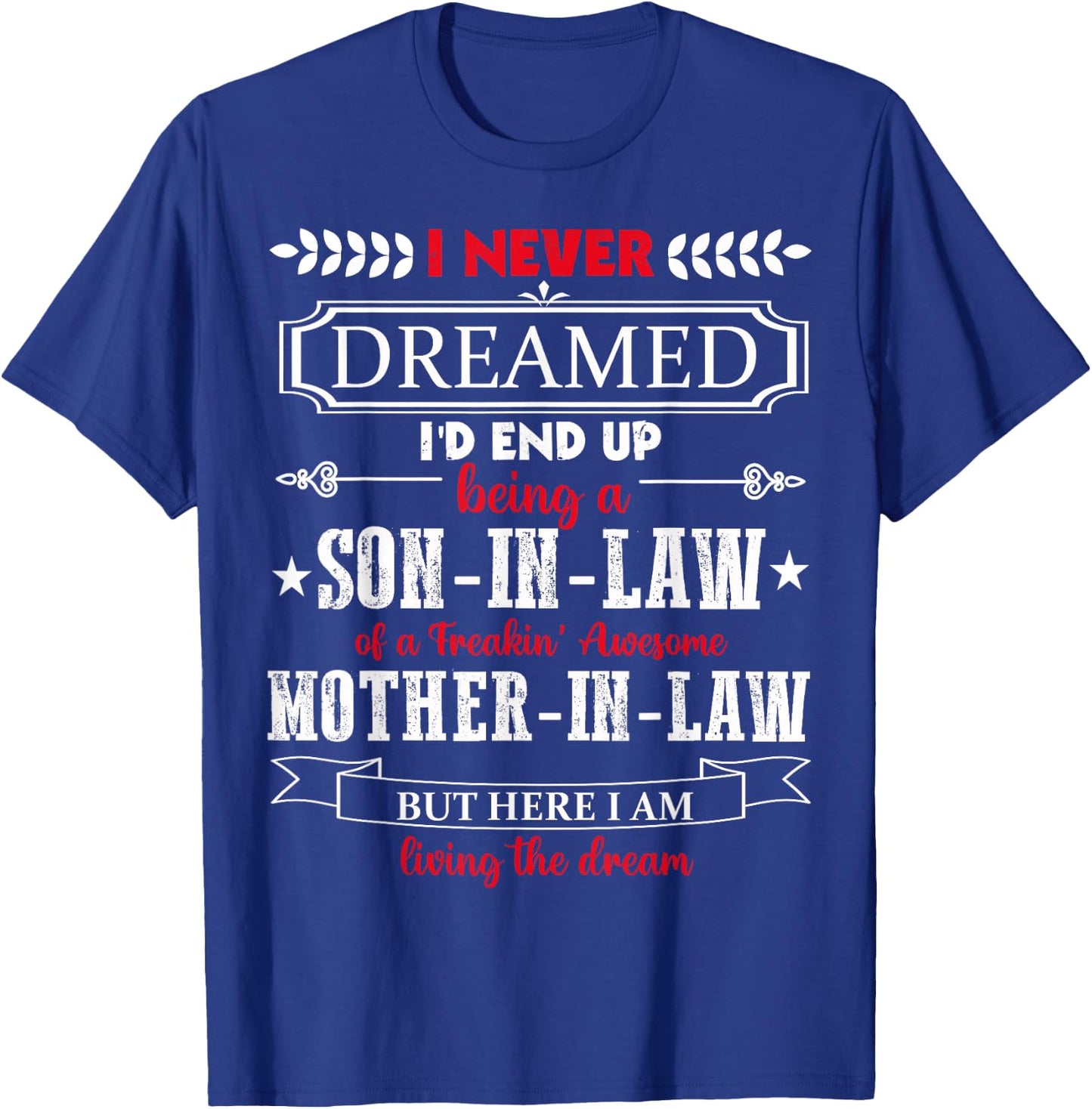 I never dreamed I'd end up being a son-in-law funny Gift T-Shirt - T-Shirt | Royal