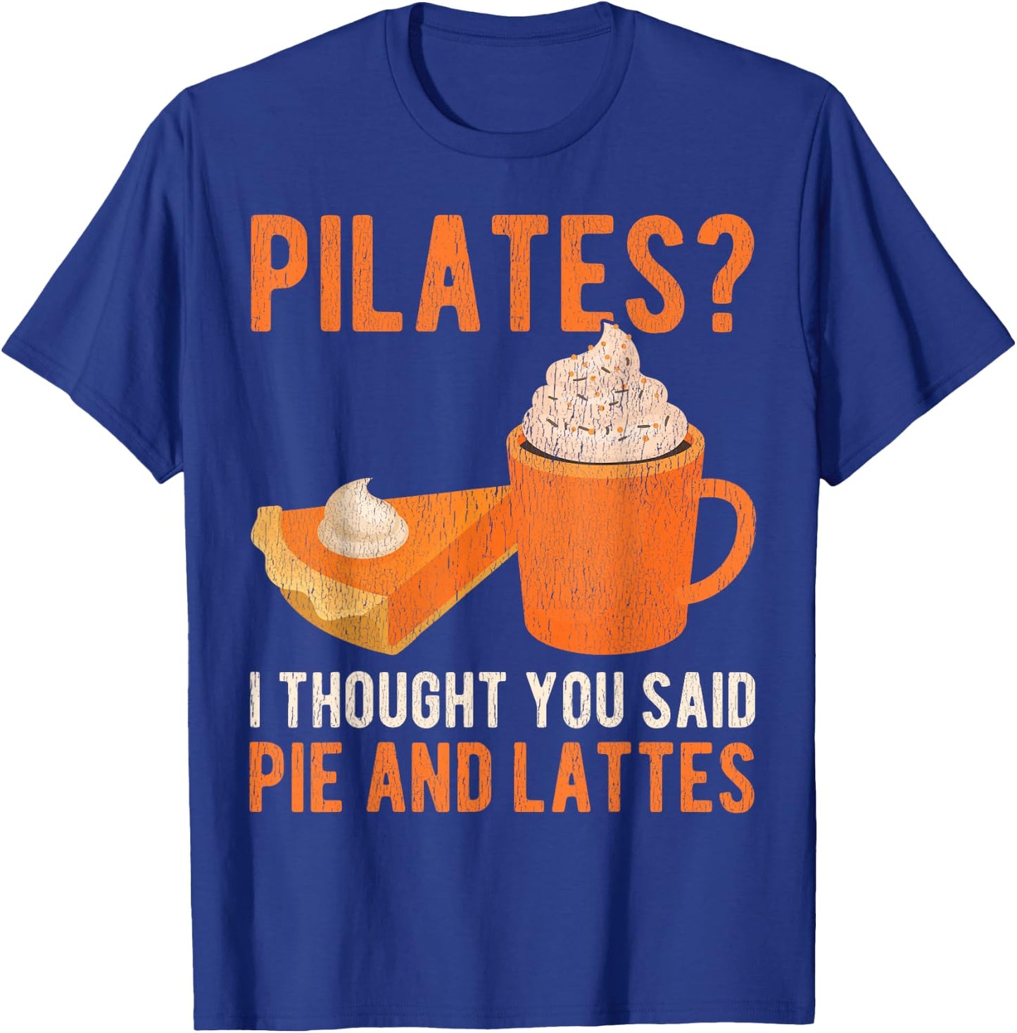Pilates Pun Funny Pie And Lattes Coffee Pumpkin Spice Lover T-Shirt - T-Shirt | Royal