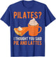 Pilates Pun Funny Pie And Lattes Coffee Pumpkin Spice Lover T-Shirt - T-Shirt | Royal