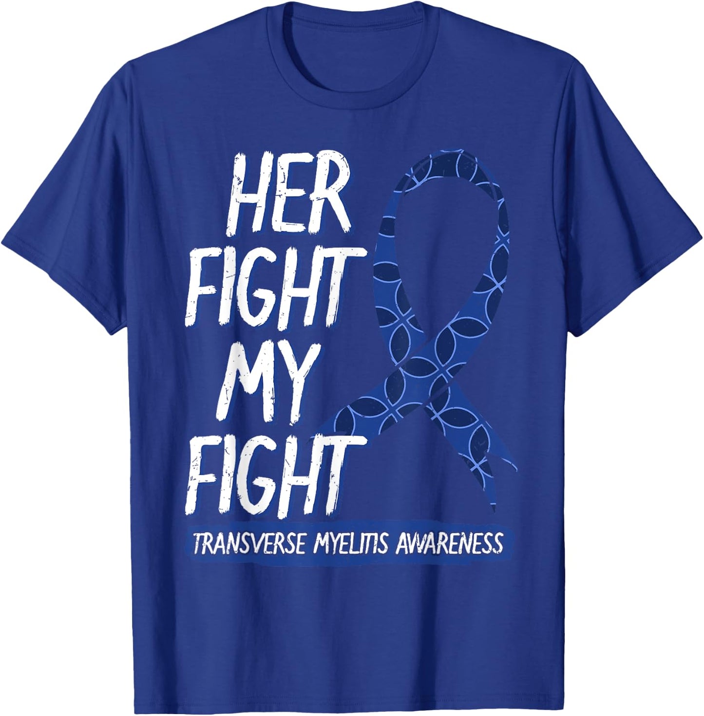 Her Fight Is My Fight Transverse Myelitis Survivor Disease T-Shirt - T-Shirt | Royal