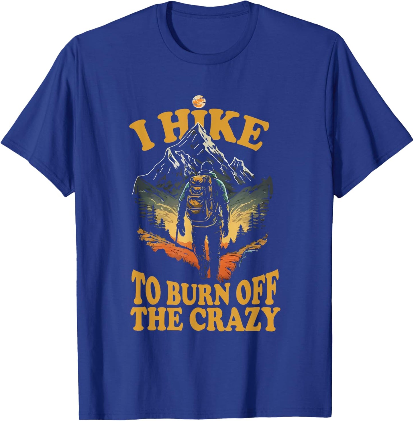I Hike to Burn Off the Crazy T-Shirt - T-Shirt | Royal