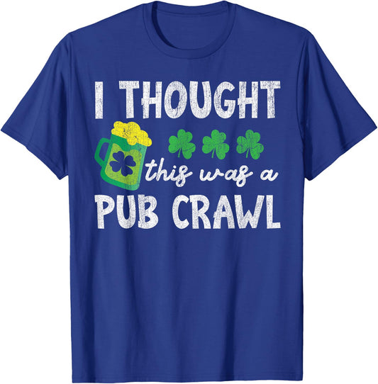 St Patricks Day 5K I Thought This Was A Pub Crawl Funny T-Shirt - T-Shirt | Royal