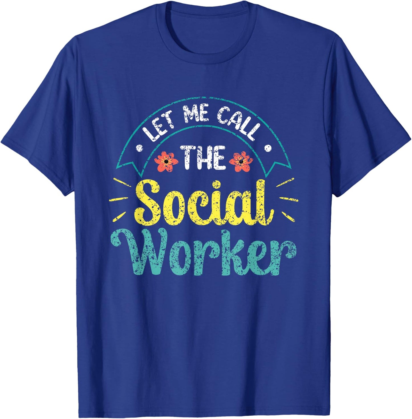 Let Me Call The Social Worker Job Work Graduation T-Shirt - T-Shirt | Royal