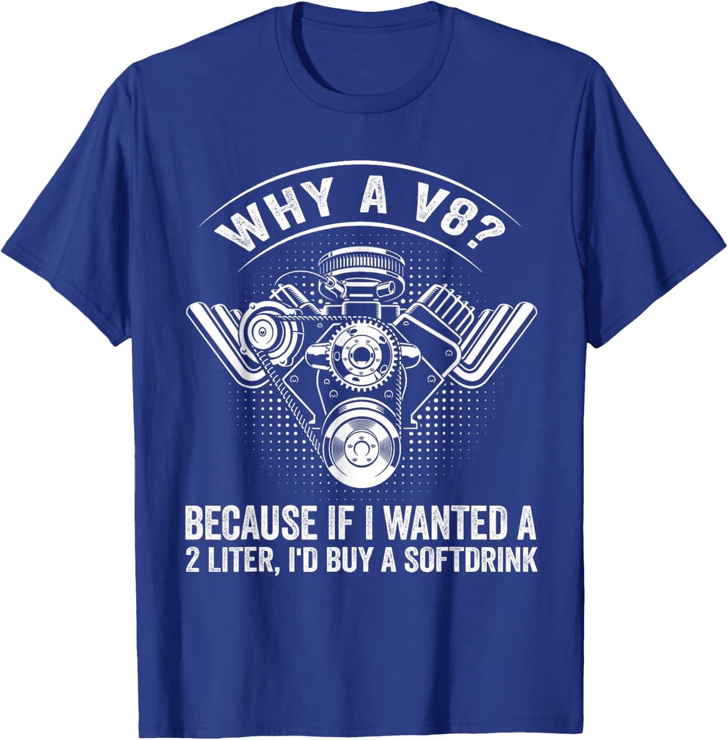 Why A V8? Mechanic Car V8 Engine Muscle Car Lover Tuning Guy T-Shirt - T-Shirt | Royal
