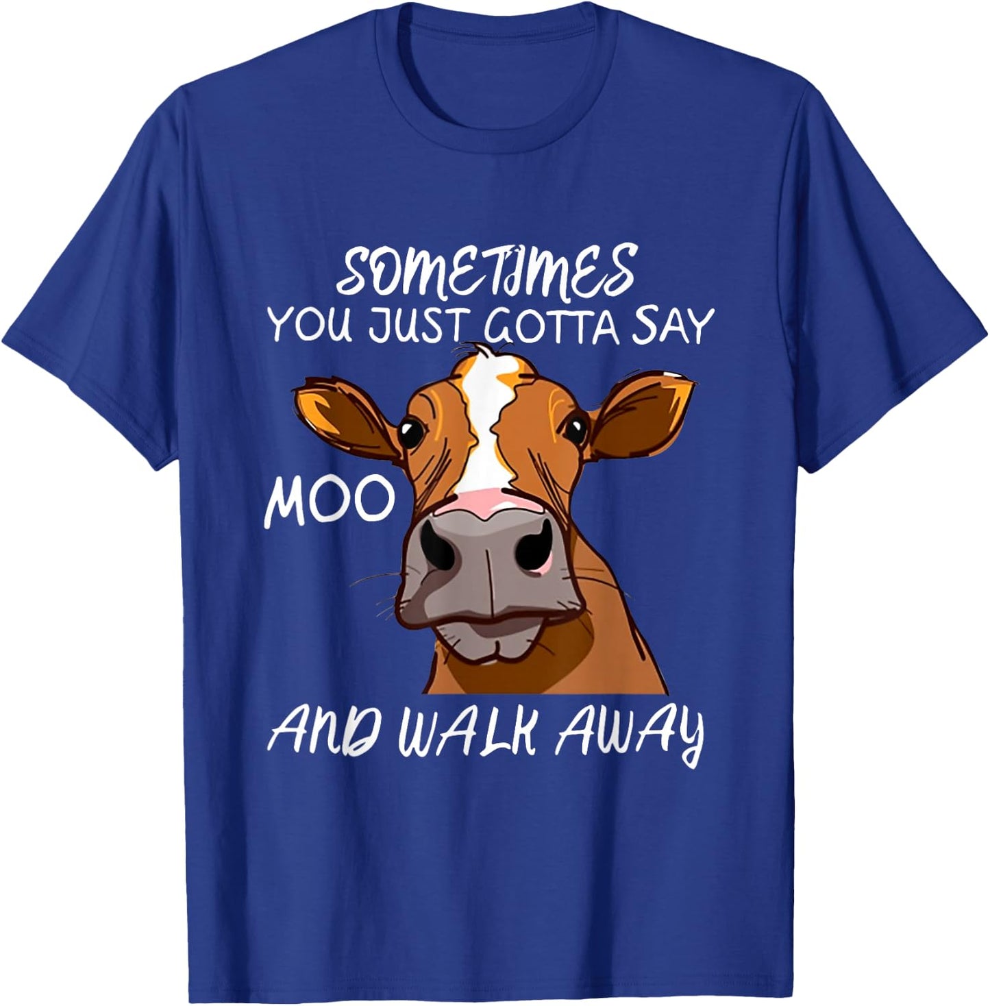 Sometimes You Just Gotta Say Moo Walk Away T-Shirt - T-Shirt | Royal