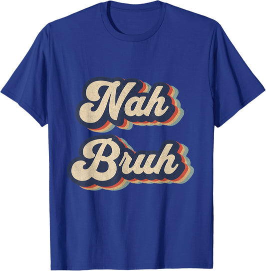 Nah Bruh Funny Saying Slang Meme Retro Design T-Shirt - T-Shirt | Royal