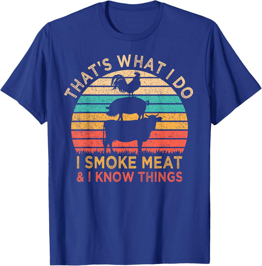 That's What I Do I Smoke Meat & I Know Things BBQ Grilling T-Shirt - T-Shirt | Royal