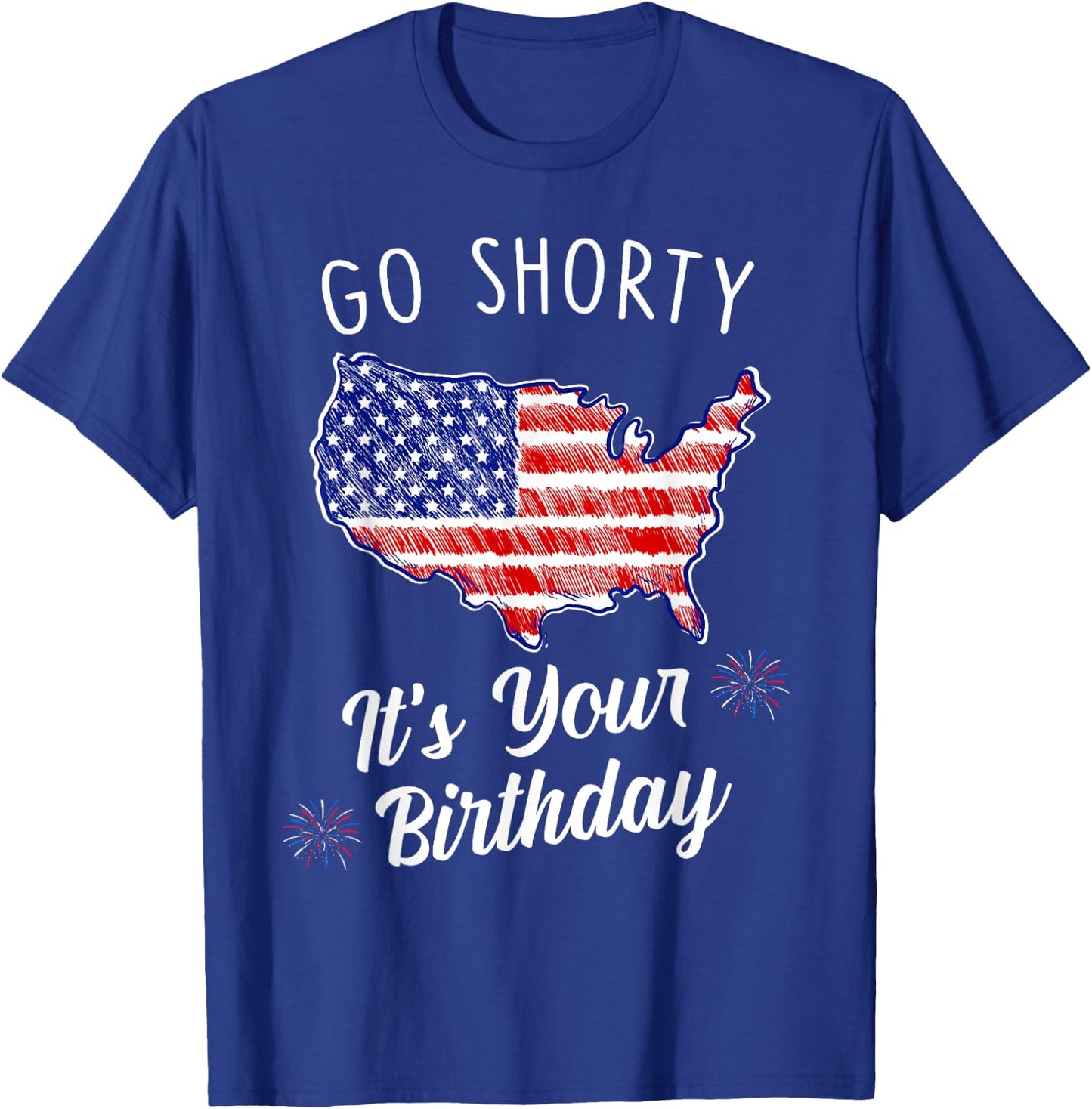 Go Shorty It's Your Birthday Stars and Stripes Sarcastic T-Shirt - T-Shirt | Royal