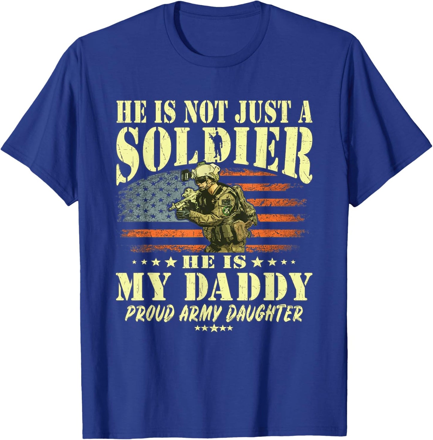 He Is Not Just A Soldier He Is My Daddy Proud Army Daughter T-Shirt - T-Shirt | Royal
