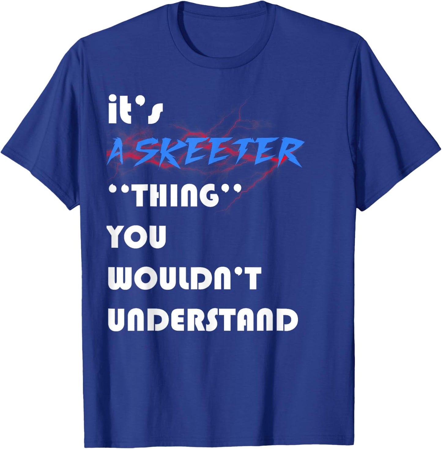 it's A skeeter you wouldn't understand ugly nice T-Shirt - T-Shirt | Royal