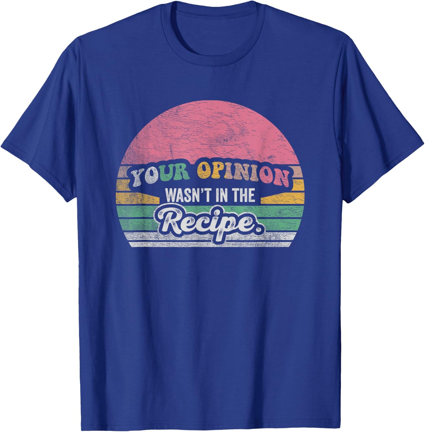 Retro Vintage Your Opinion Wasn't In The Recipe Chef Cooking T-Shirt - T-Shirt | Royal