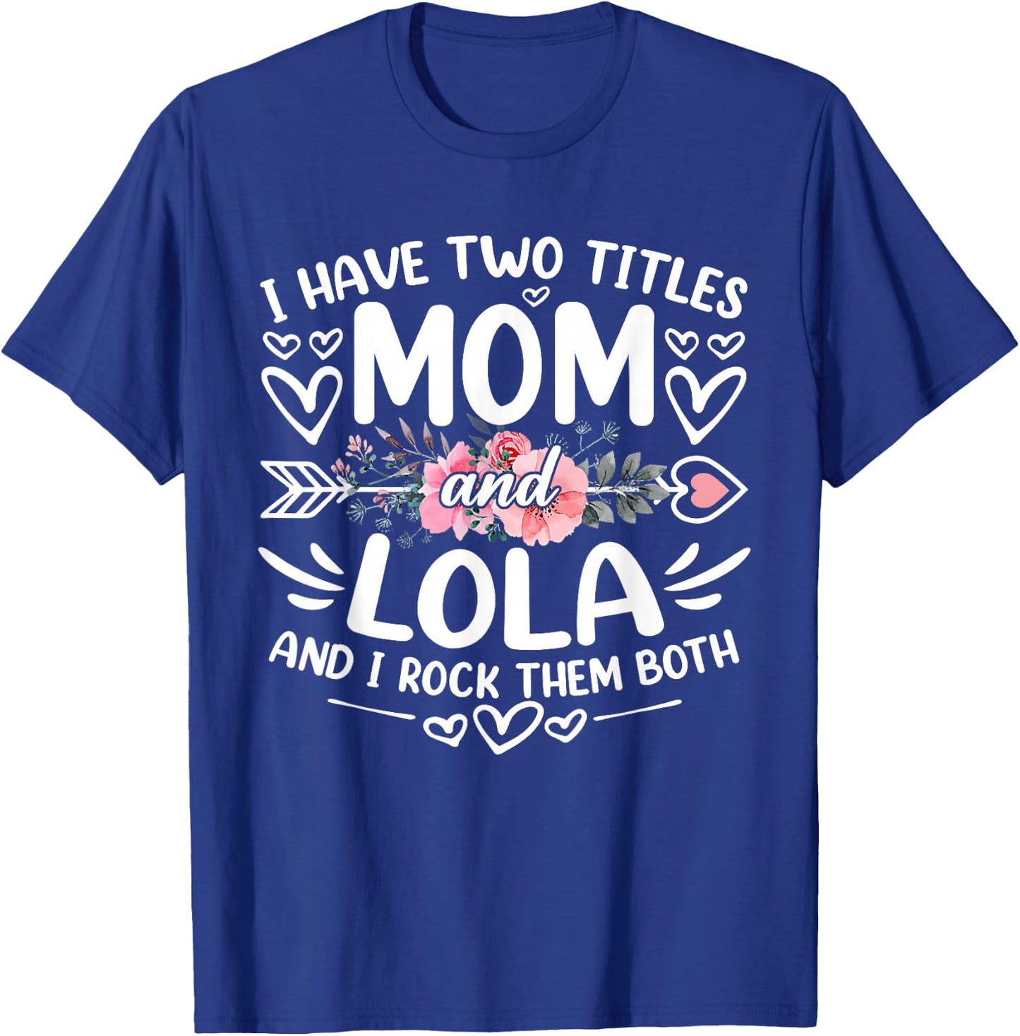 I Have Two Titles Mom And Lola Funny Grandma Mother's Day T-Shirt - T-Shirt | Royal