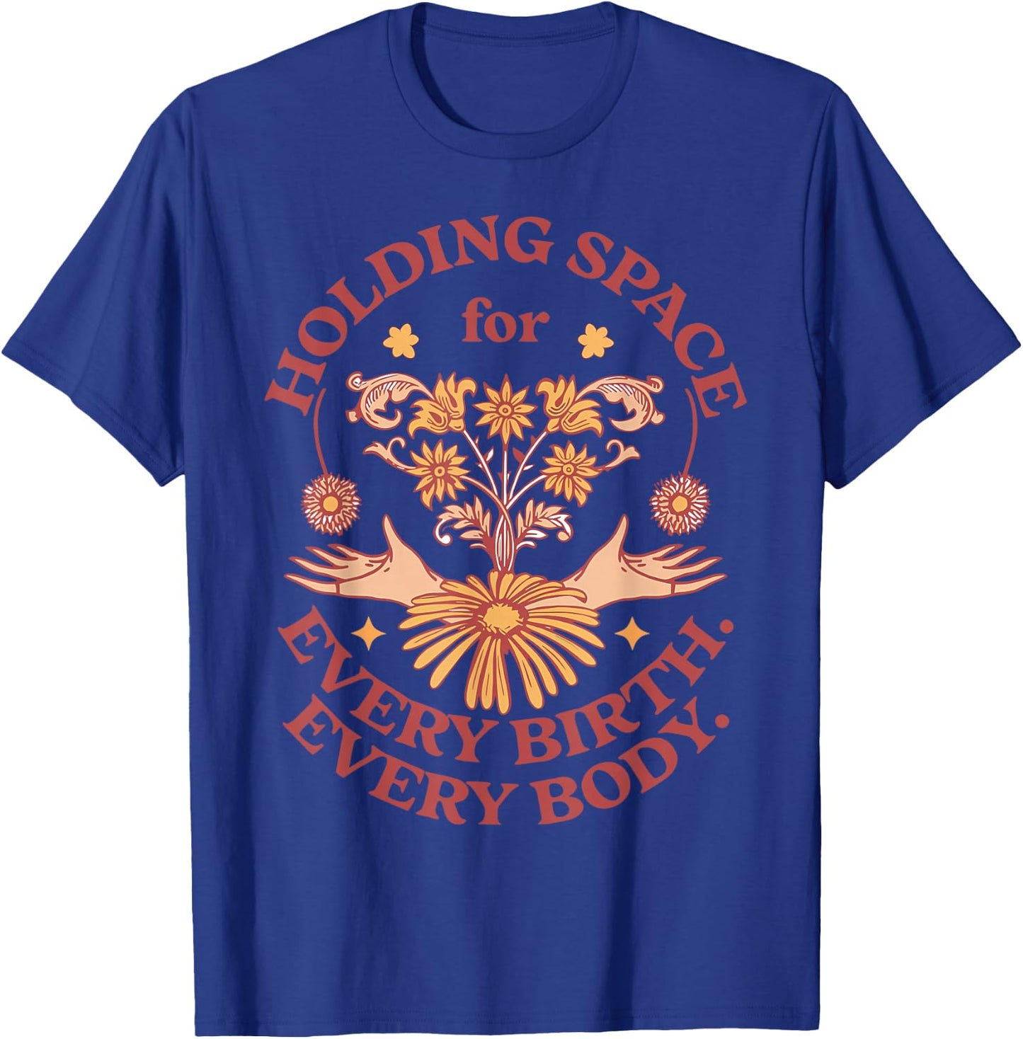Holding Space For Every Birth Every Body Midwifery Student T-Shirt - T-Shirt | Royal