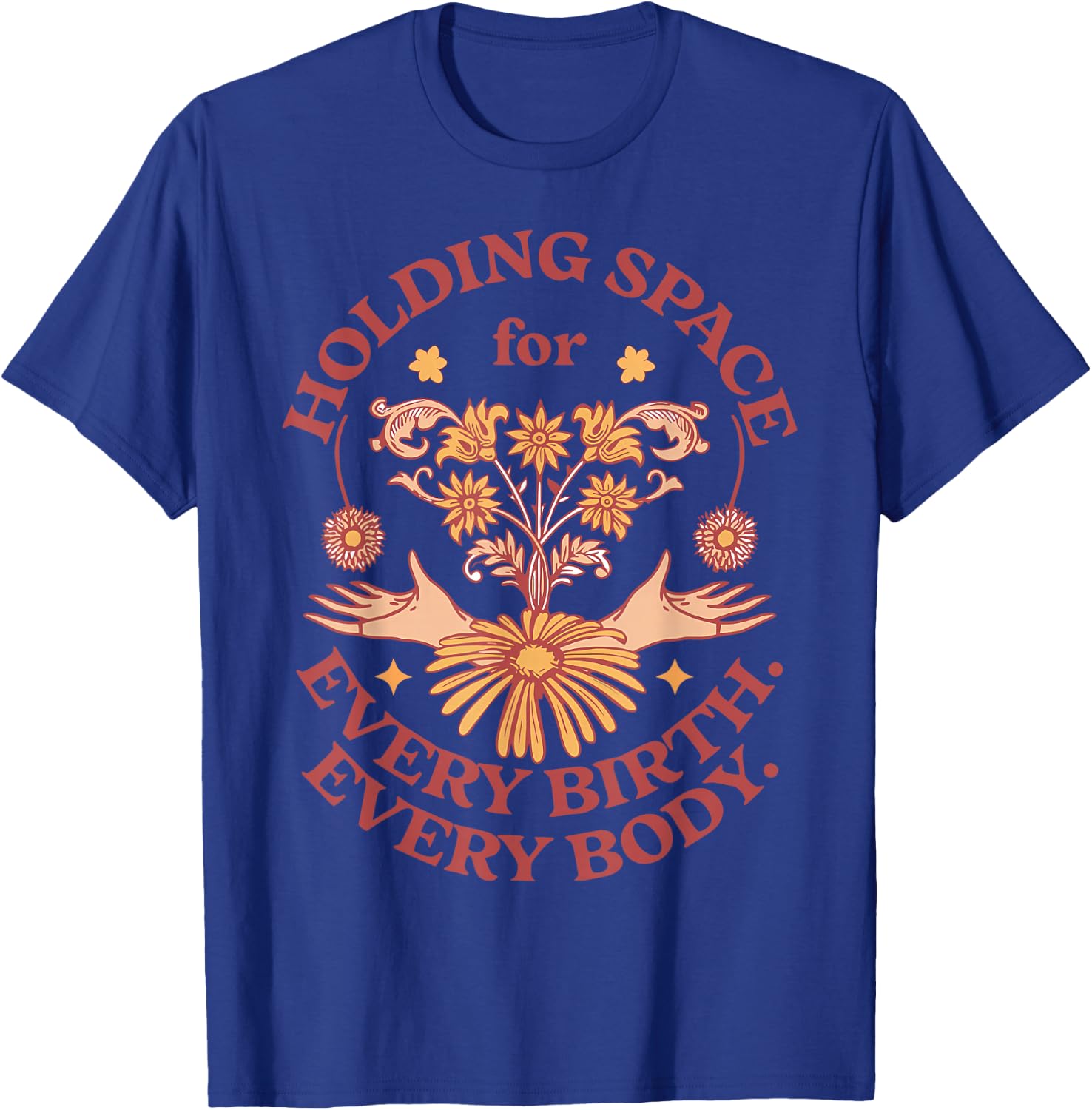 Holding Space For Every Birth Every Body Midwifery Student T-Shirt - T-Shirt | Royal