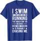 I SWIM IF YOU EVER SEE ME RUNNING YOU SHOULD RUN TOO Sport T-Shirt - T-Shirt | Royal