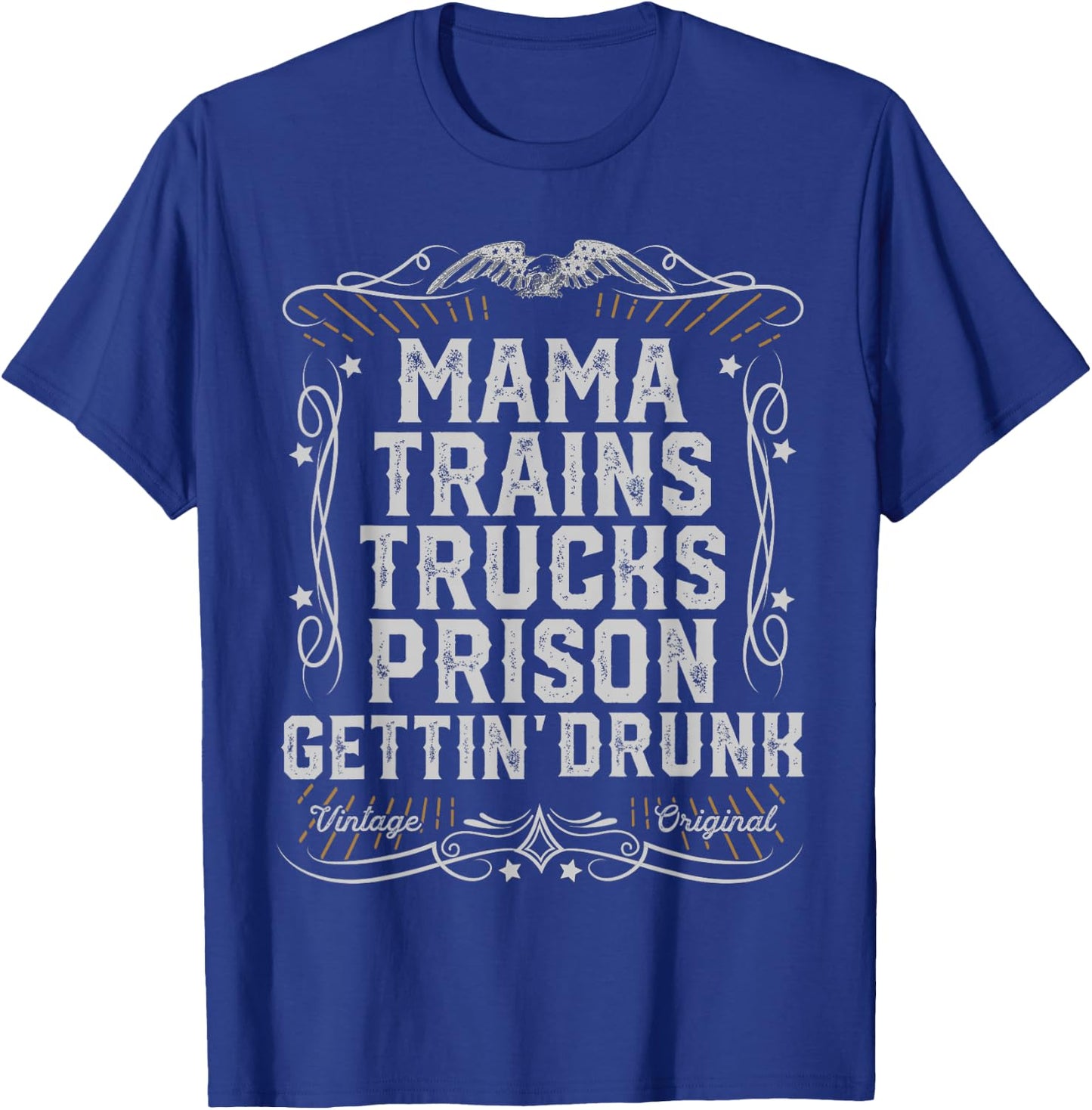Mama Trains Trucks Prison Gettin Drunk Country Music Gift T-Shirt - T-Shirt | Royal