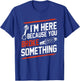 I'm Here Because You Broke Something Mechanic T-Shirt - T-Shirt | Royal