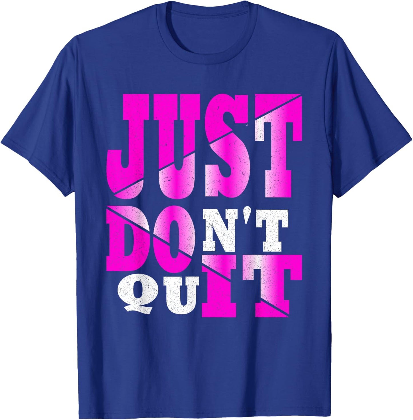 Just Don't Quit - Do It , Motivational Apparel T-Shirt - T-Shirt | Royal