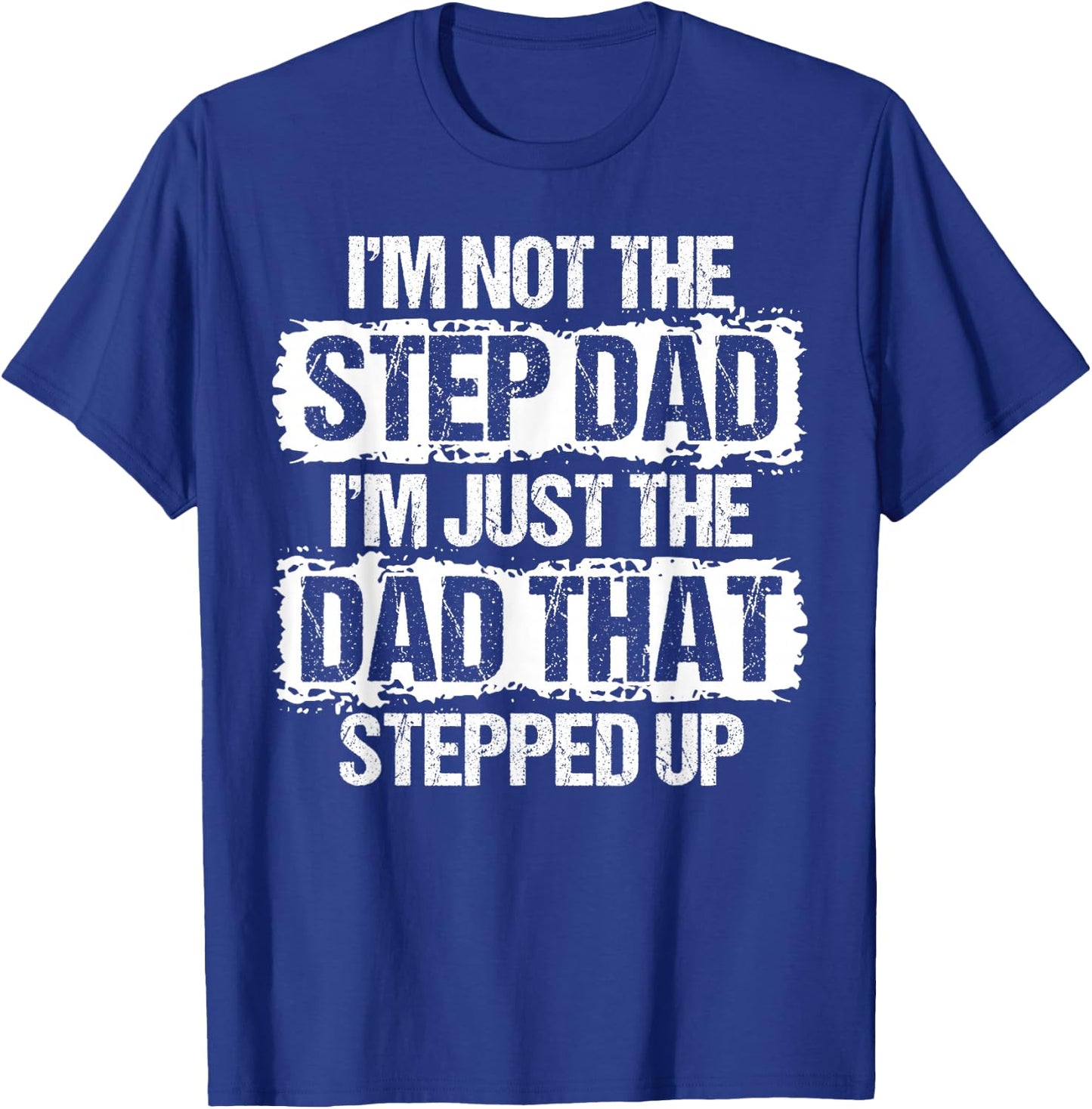 I'm not The Stepdad I'm just Dad That Stepped Up Step Dad T-Shirt - T-Shirt | Royal