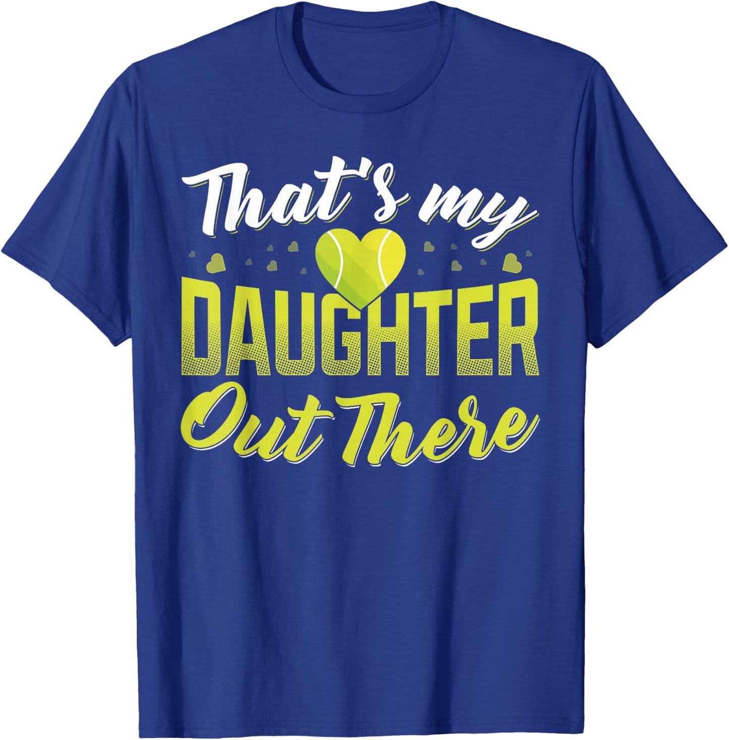 Thats my daughter out there Tennis mom Tennis dad T-Shirt - T-Shirt | Royal