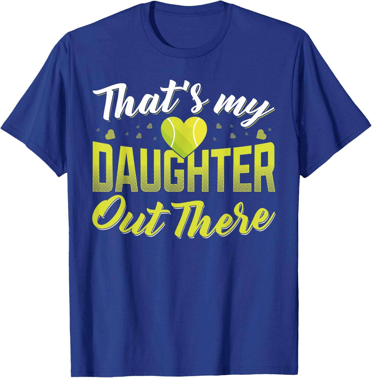 Thats my daughter out there Tennis mom Tennis dad T-Shirt - T-Shirt | Royal