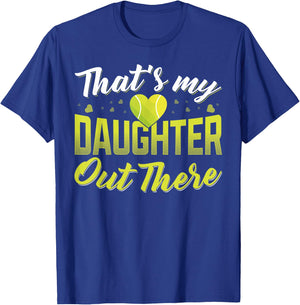 Thats my daughter out there Tennis mom Tennis dad T-Shirt - T-Shirt | Royal