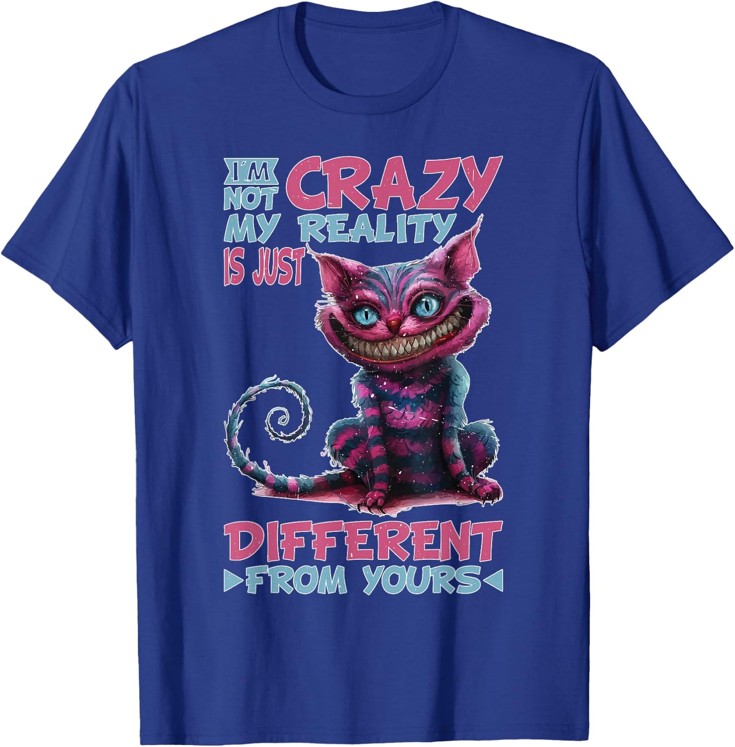 I'm Not Crazy, My Reality Is Just Different From Yours T-Shirt - T-Shirt | Royal