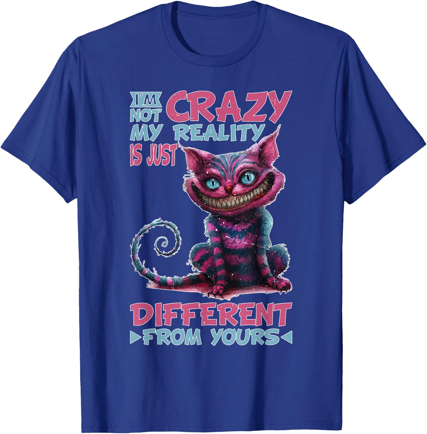 I'm Not Crazy, My Reality Is Just Different From Yours T-Shirt - T-Shirt | Royal