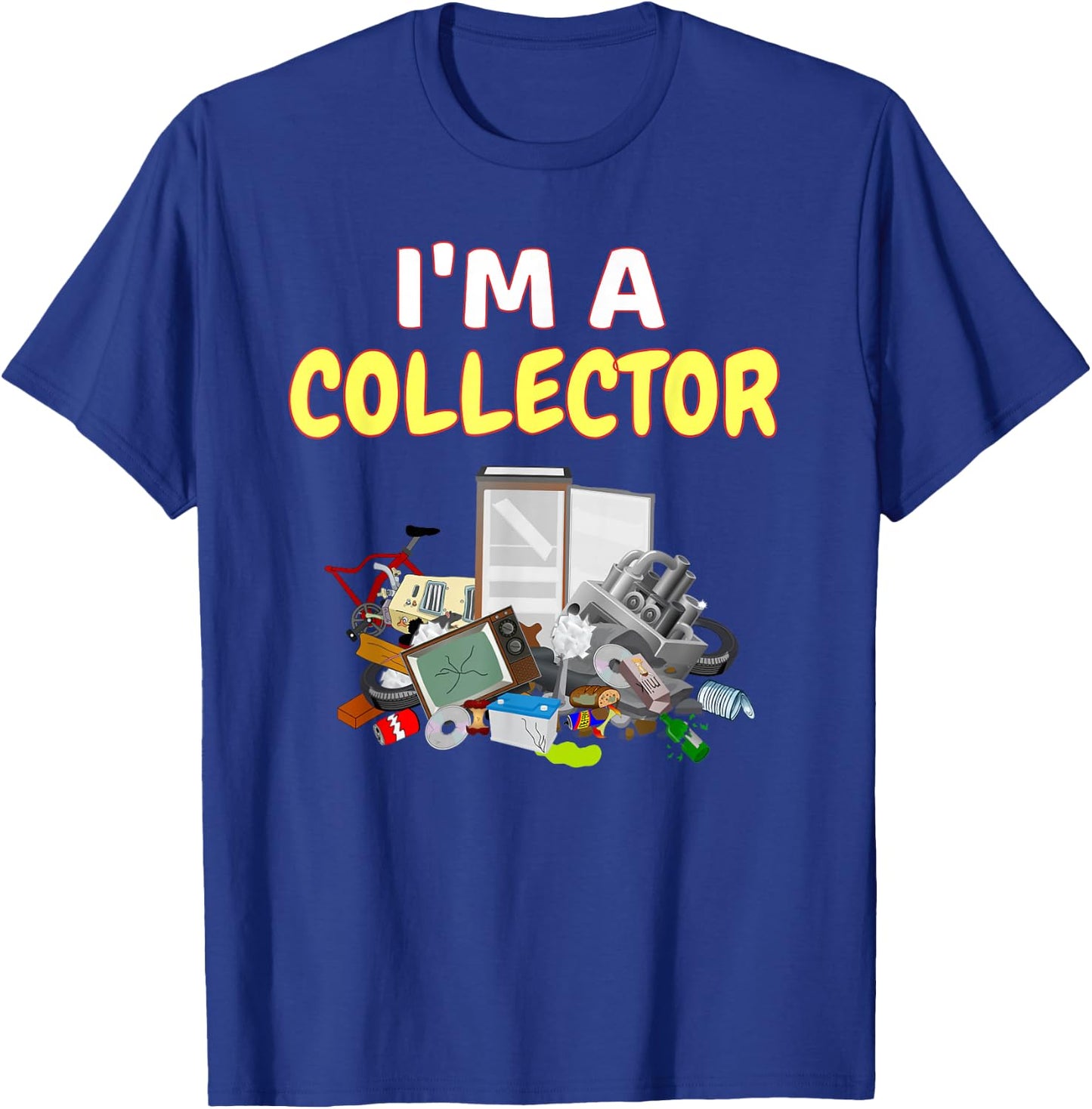I'm A Collector Hoarder Junk Funny Scrapper Metal Recycle T-Shirt - T-Shirt | Royal