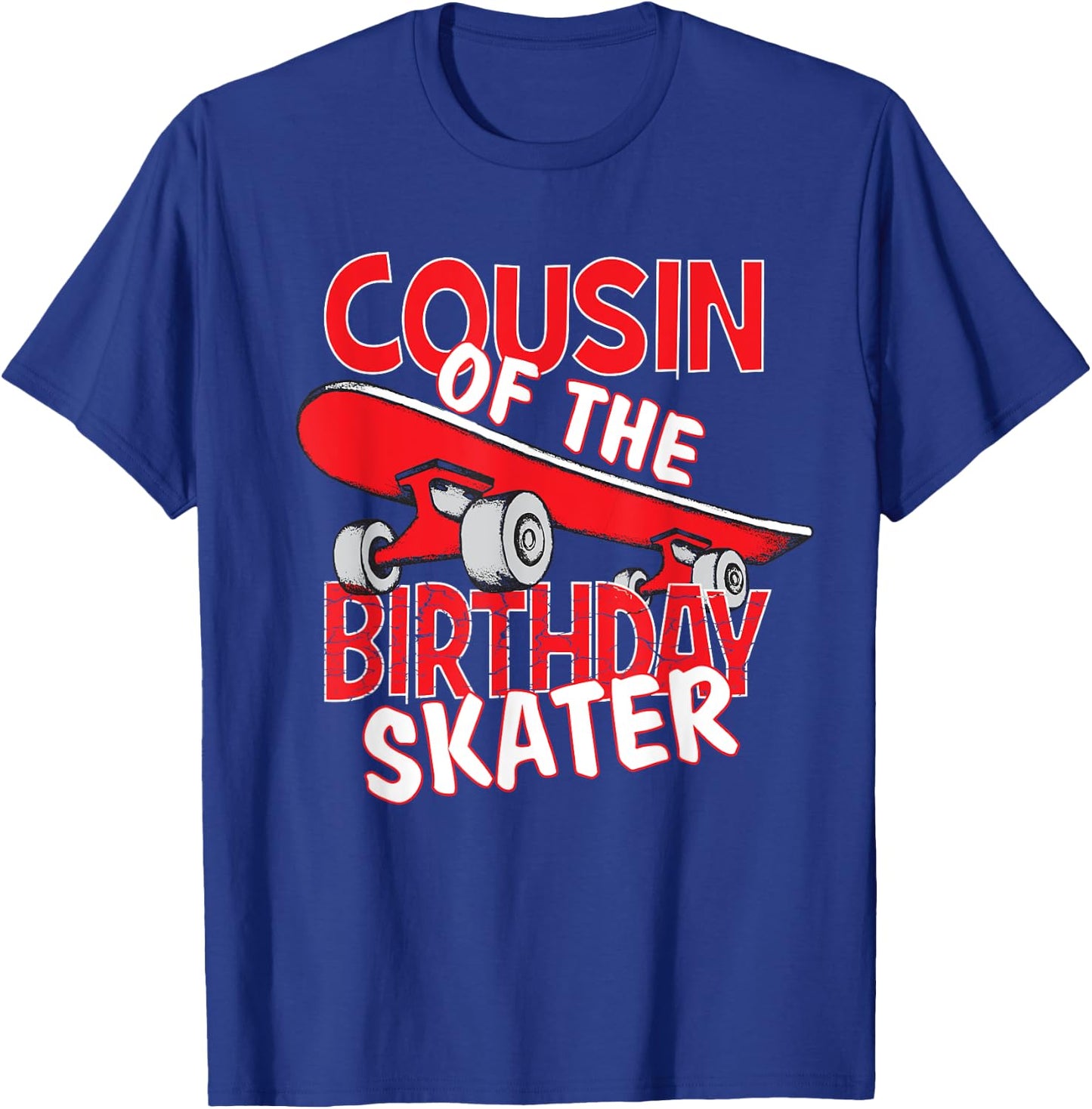 Cousin Of The Birthday Skater Boy And Girl B-day Party T-Shirt - T-Shirt | Royal