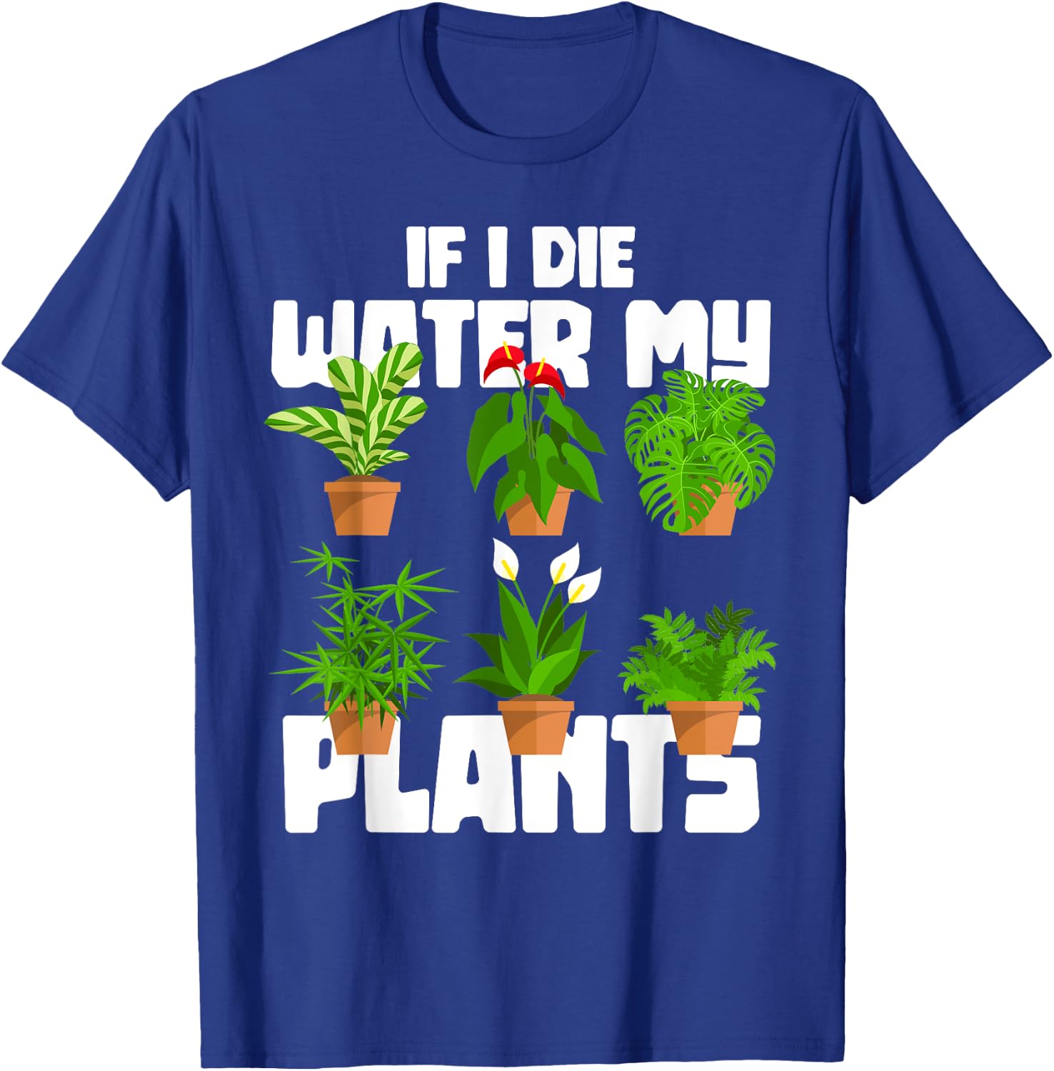 If I Die Water My Plants Gardening T-Shirt - T-Shirt | Royal