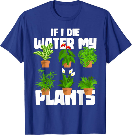 If I Die Water My Plants Gardening T-Shirt - T-Shirt | Royal