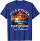 funny retirement It's 5 o'clock Everywhere I'm Retired T-Shirt - T-Shirt | Royal