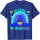 Autism Rainbow In April We Wear Blue Autism Awareness T-Shirt - T-Shirt | Royal