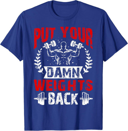 Put Your Damn Weights Back Funny Bodybuilding Workout T-Shirt - T-Shirt | Royal