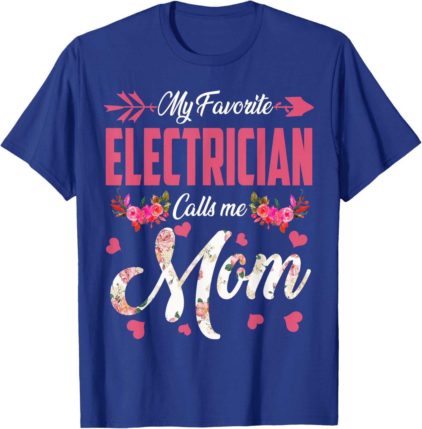 My Favorite Electrician Calls Me Mom Happy Mother's Day T-Shirt - T-Shirt | Royal
