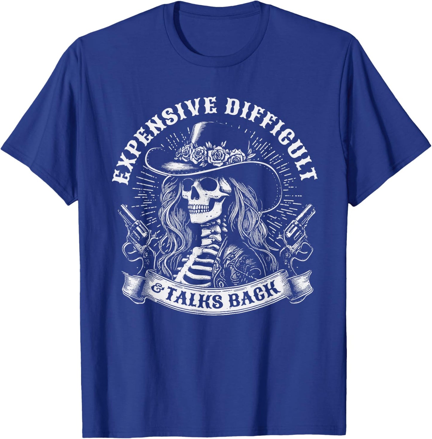 Expensive Difficult And Talks Back Skeleton Funny Cowgirl T-Shirt - T-Shirt | Royal
