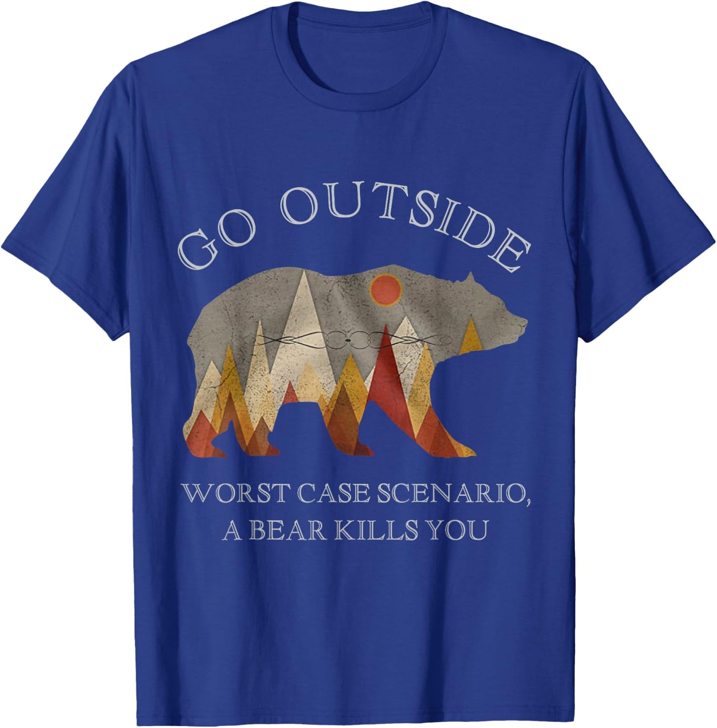 Go Outside Worst Case Scenario A Bear Kills You Camping Gift T-Shirt - T-Shirt | Royal