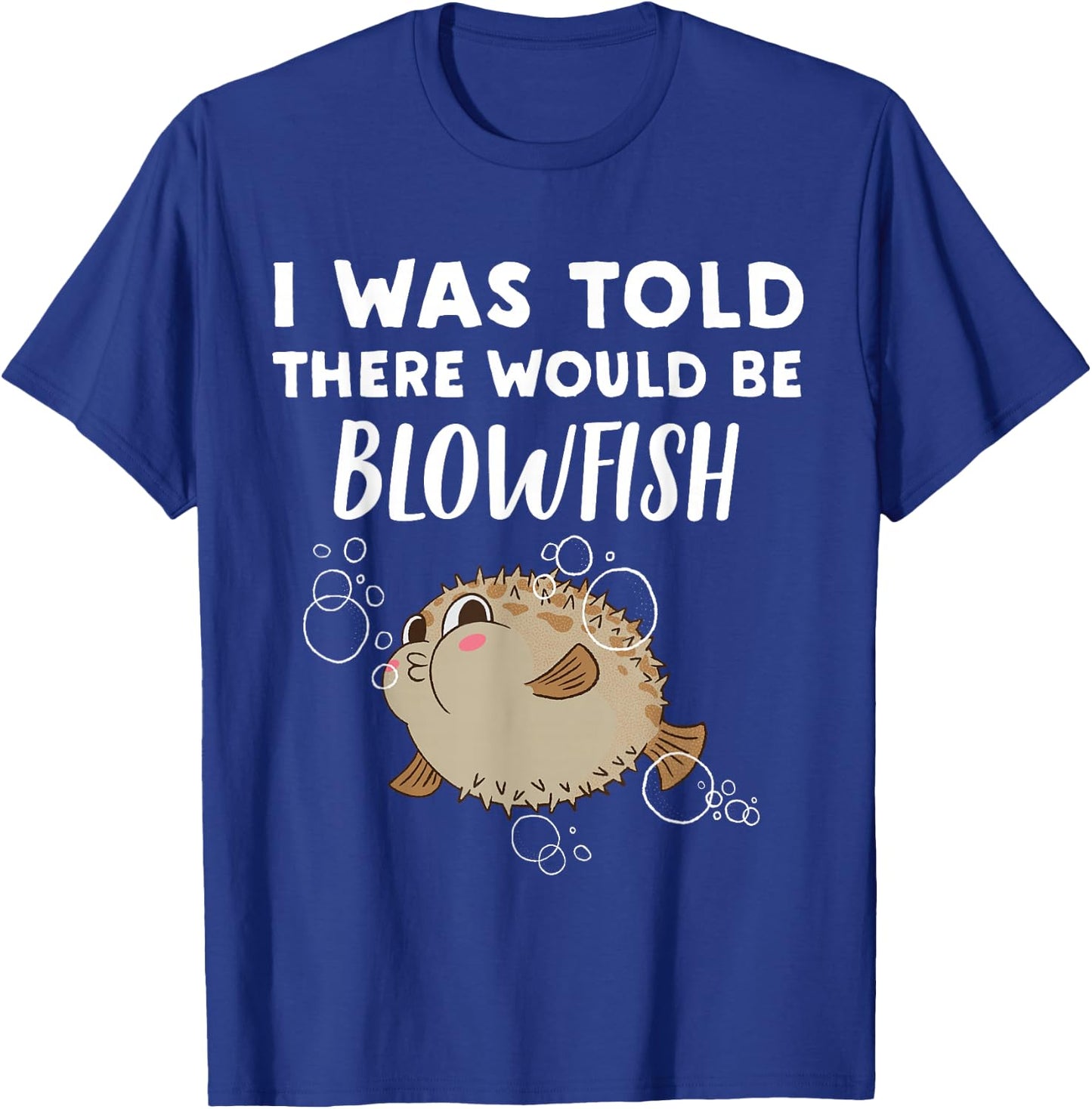 Funny Blowfish Lover Gift | Told There would be Blowfish T-Shirt - T-Shirt | Royal