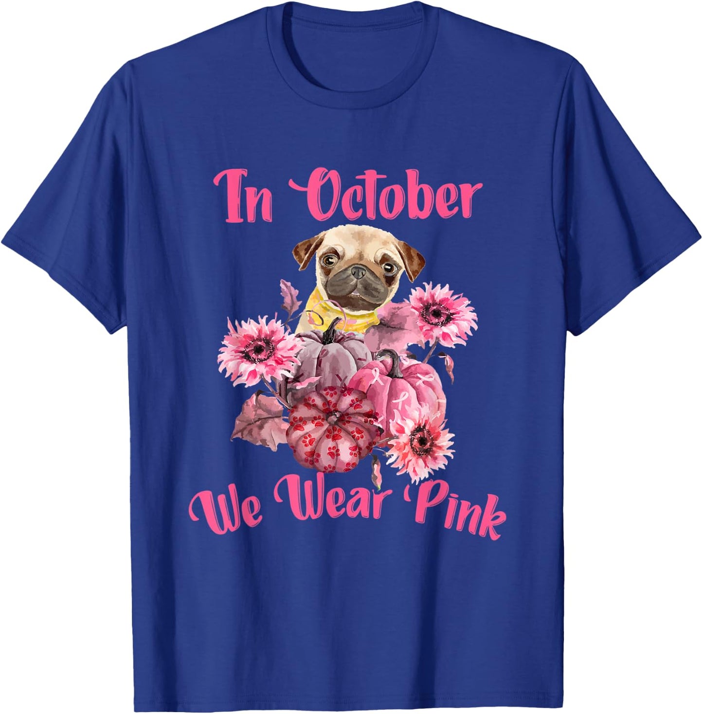 In October We Wear Pink - Dog Pug Breast Cancer Awareness Women T-Shirt - T-Shirt | Royal
