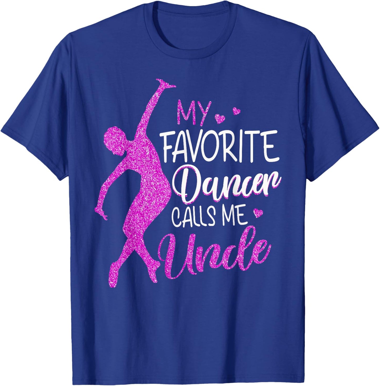 My Favorite Dancer Calls Me Uncle - Dance Gift T-Shirt - T-Shirt | Royal