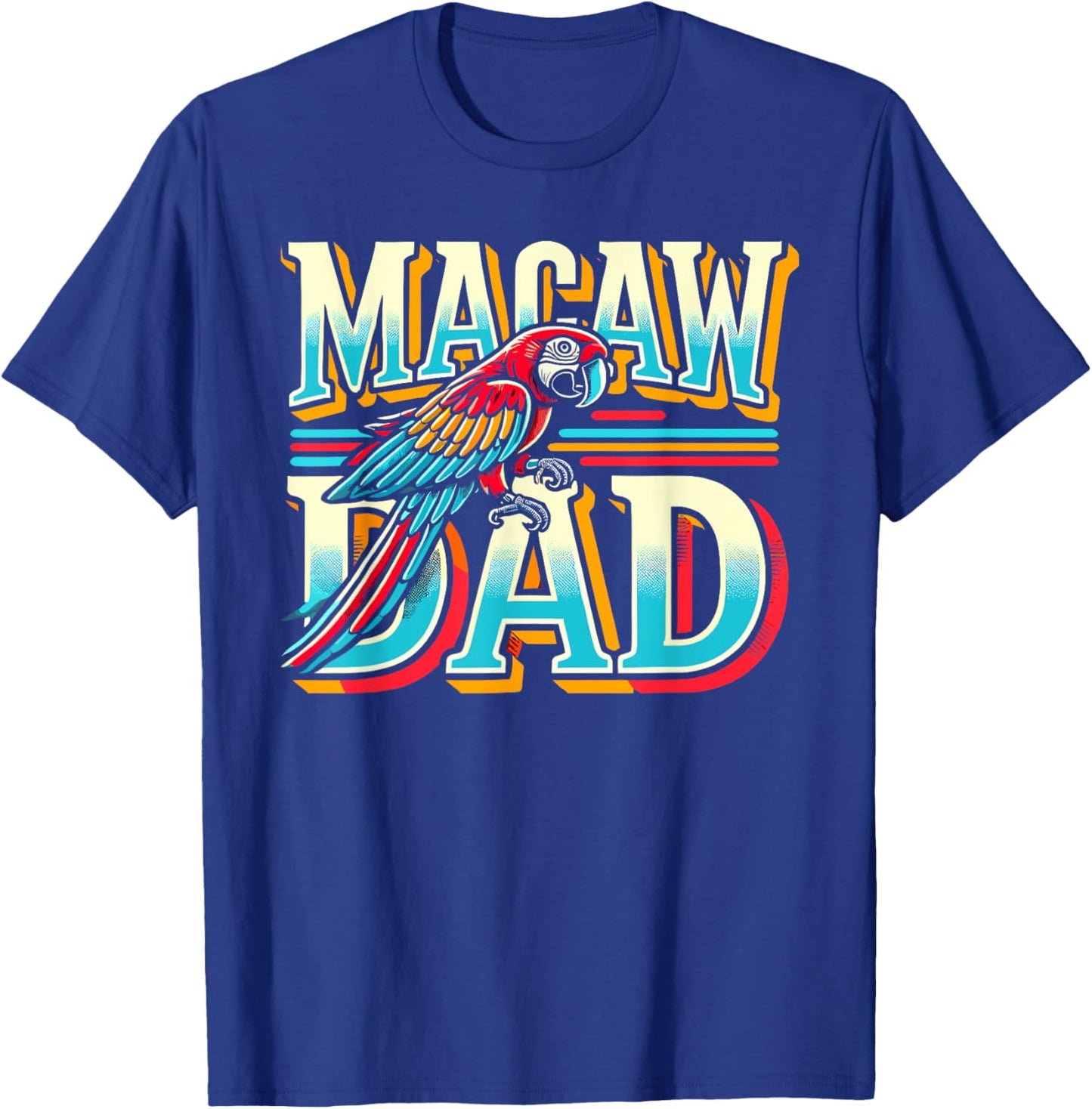 Macaw Dad Shirt Tropical Bird Themed Macaw T-Shirt - T-Shirt | Royal