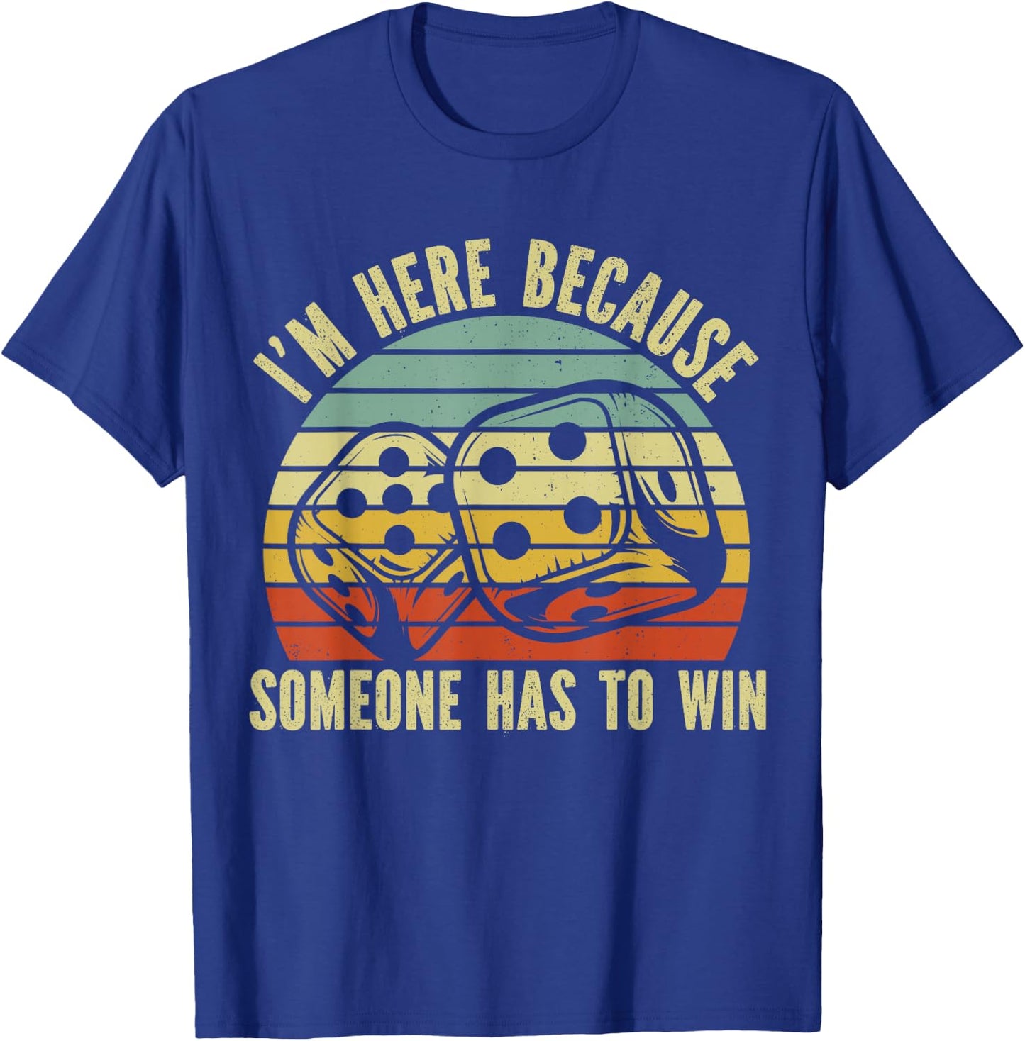 Game Night Adults Board Games I m Here Someone Has to Win T-Shirt - T-Shirt | Royal