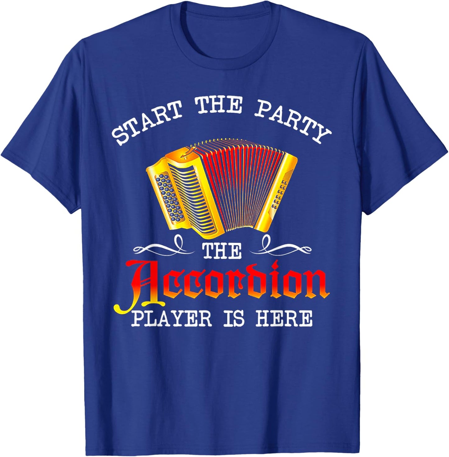 Start The Party The Accordion Player Is Here T-Shirt - T-Shirt | Royal