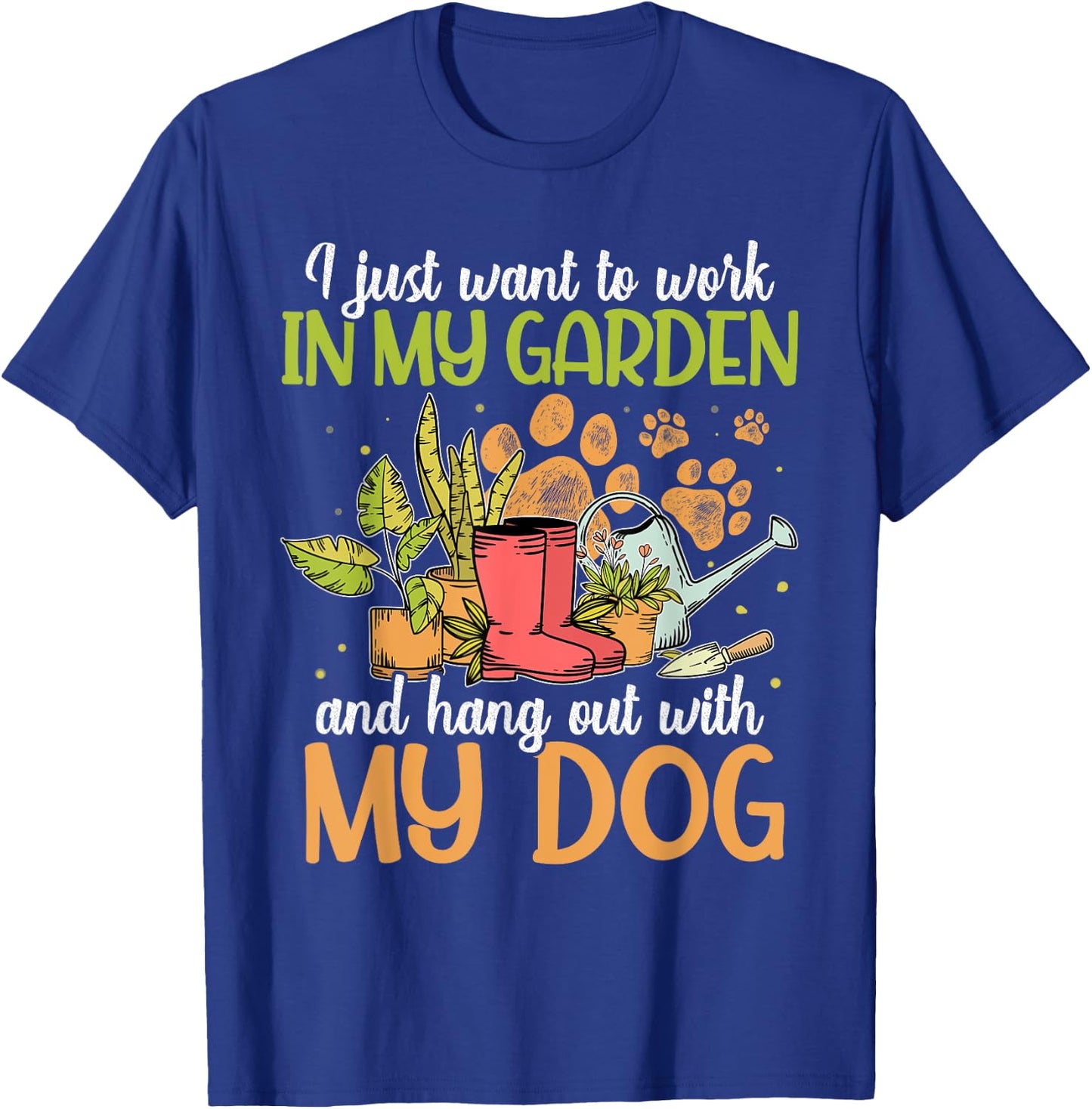 I Just Want To Work In My Garden And Hang Out With My Dog T-Shirt - T-Shirt | Royal