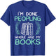 Done Peopling Funny Read Reading Librarian Book Men Women T-Shirt - T-Shirt | Royal