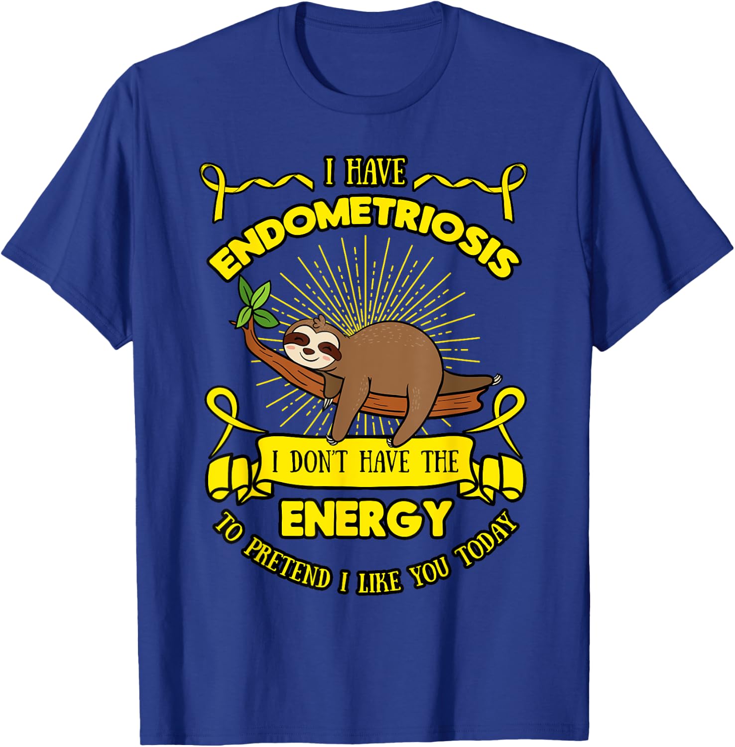 Endometriosis I Don't Have The Energy To Pretend I Like You T-Shirt - T-Shirt | Royal