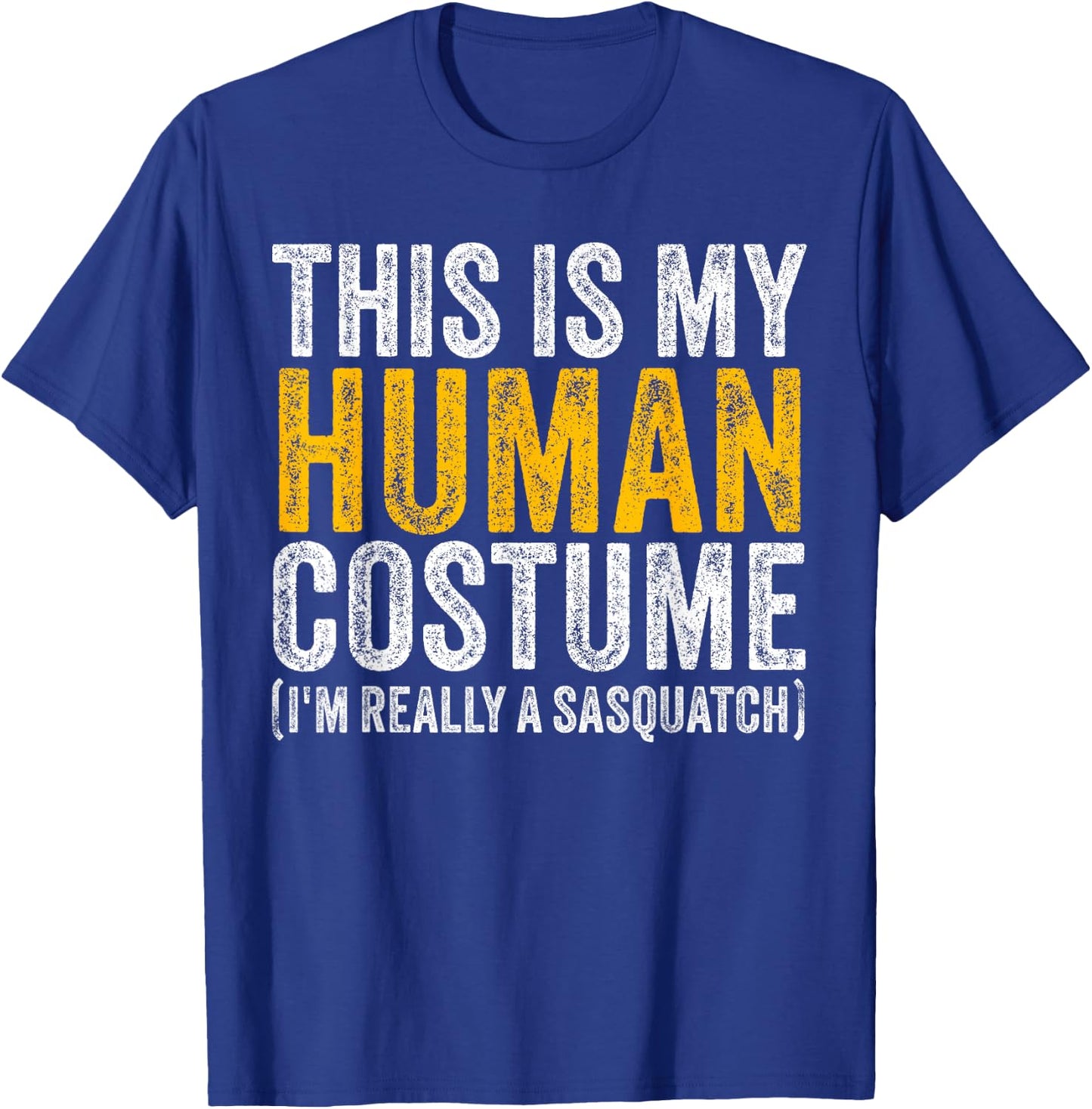 This Is My Human Costume I'm Really A Sasquatch Halloween T-Shirt - T-Shirt | Royal