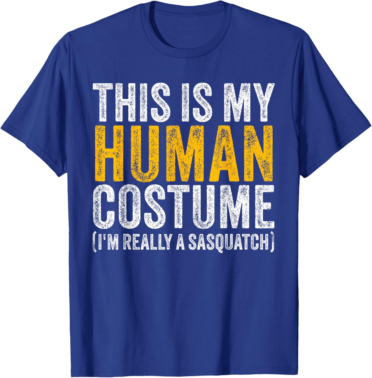 This Is My Human Costume I'm Really A Sasquatch Halloween T-Shirt - T-Shirt | Royal
