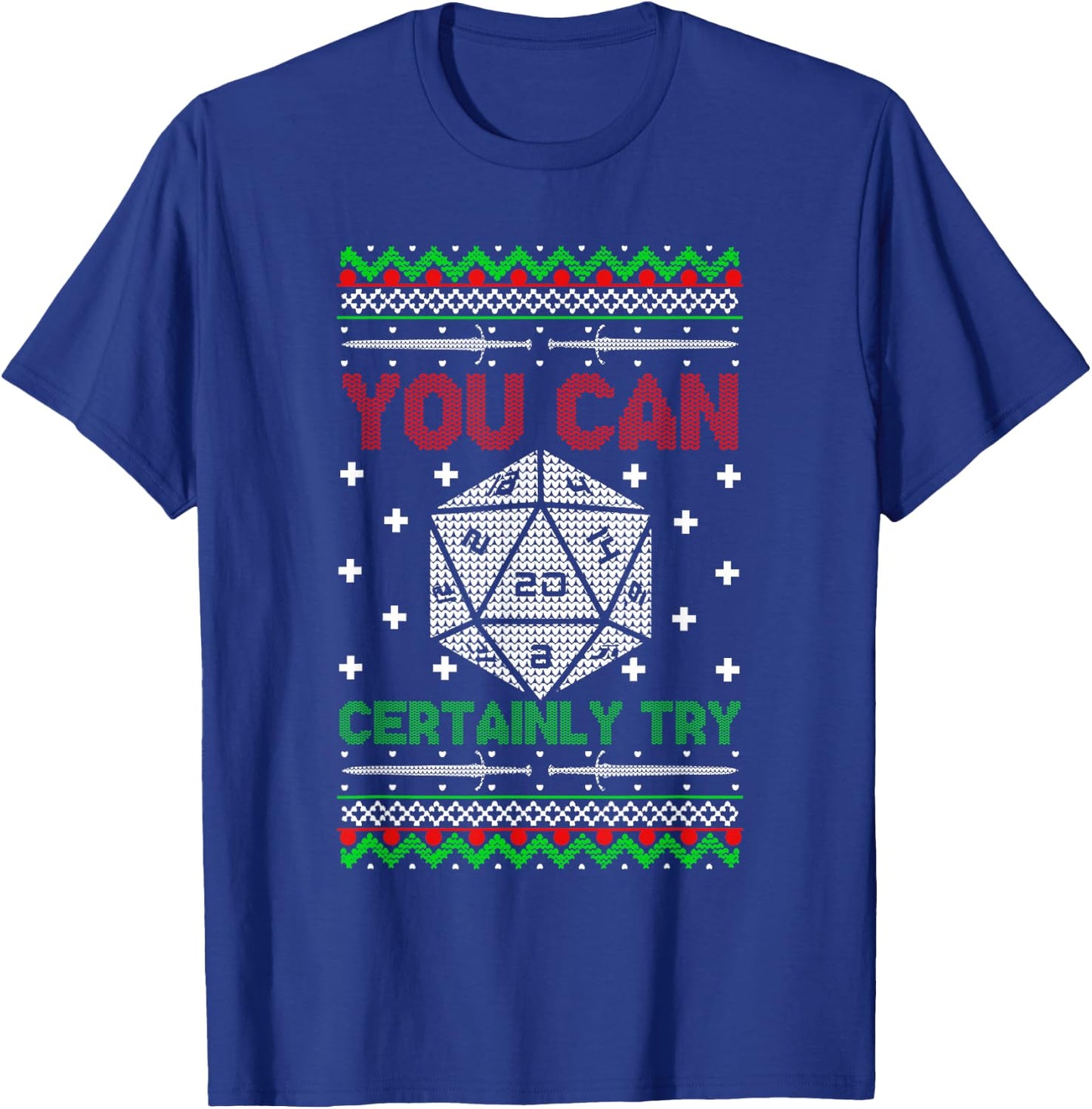 You Can Certainly Try Christmas D20 Ugly Gamer Sweaters T-Shirt - T-Shirt | Royal